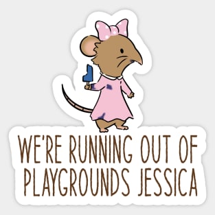 We're running out of playgrounds, Jessica Sticker